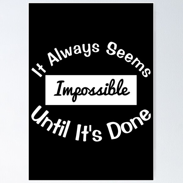 IT ALWAYS SEEMS IMPOSSIBLE UNTIL IT'S DONE - urbanarts