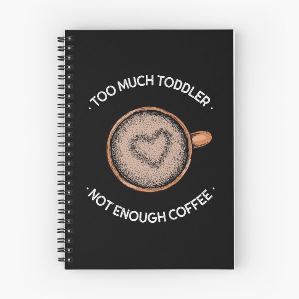 Item preview, Too Much Toddler Not Enough Coffee designed and sold by MoonlightFluff.