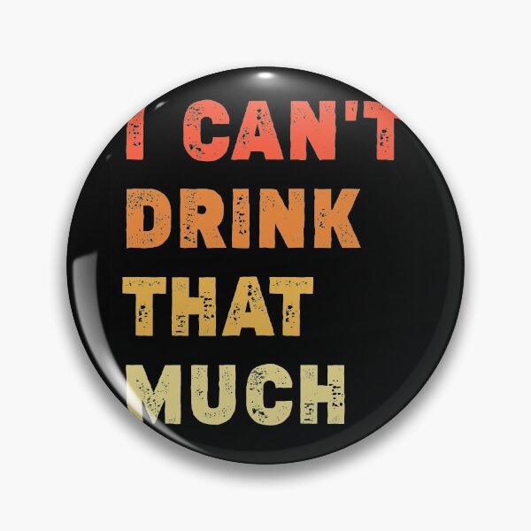 Item preview,  I Can't Drink That Much | A Joke Sarcastic Drinking Tee designed and sold by NewDayDesigns.