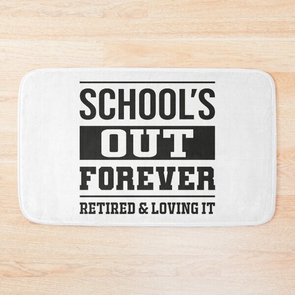 Item preview, schools out forever. retired and loving it. retired teacher designed and sold by InkyJack.