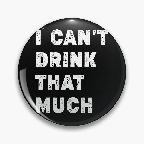 Item preview, I Can't Drink That Much | A Joke Sarcastic Drinking Tee  designed and sold by NewDayDesigns.