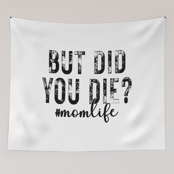 Item preview, But Did You Die, Mom life Shirt, Happy Mother's Day, Best Mom, Mother's Day Shirt, Mom Life Shirt, Gift For Mom designed and sold by plussorn.