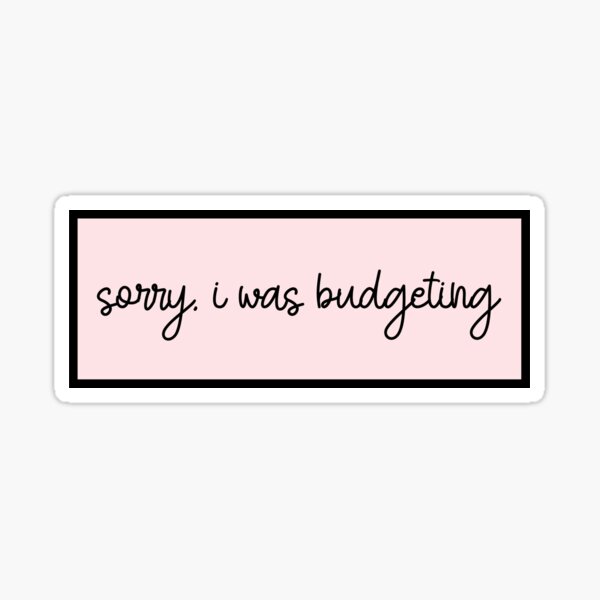 Item preview, Sorry I Was Budgeting designed and sold by girlswhobudget.