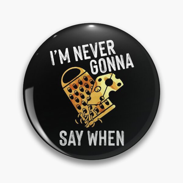 Item preview, Never Gonna Say When Funny Parmesan Cheese Lover designed and sold by Dressed For  Duty.