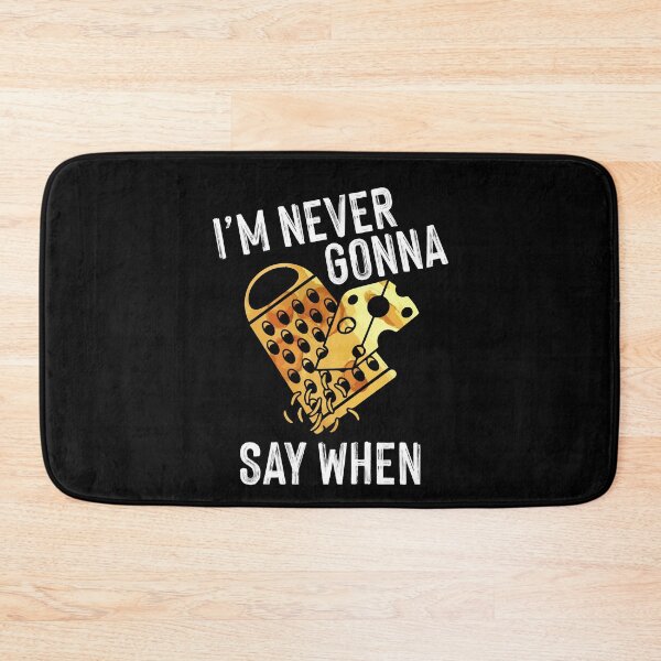 Item preview, Never Gonna Say When Funny Parmesan Cheese Lover designed and sold by Dressed For  Duty.