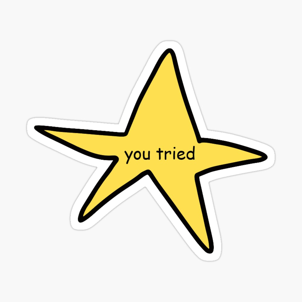 You Tried star Sticker for Sale by tophatrat-art | Redbubble