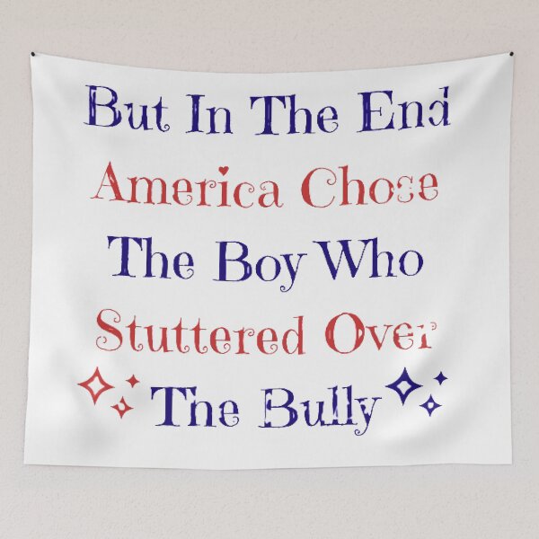 Item preview, But In The End America Chose The Boy Who Stuttered Over The Bully designed and sold by FunnyFreak.