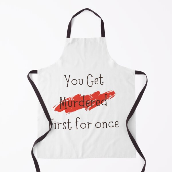 Item preview, You Get Murdered First For Once designed and sold by FunnyFreak.