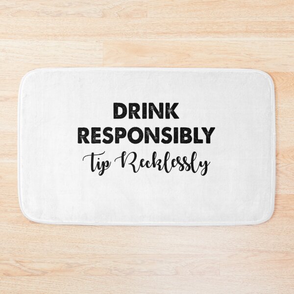 Item preview, Drink Responsibly Tip Recklessly  designed and sold by Amineharoni.