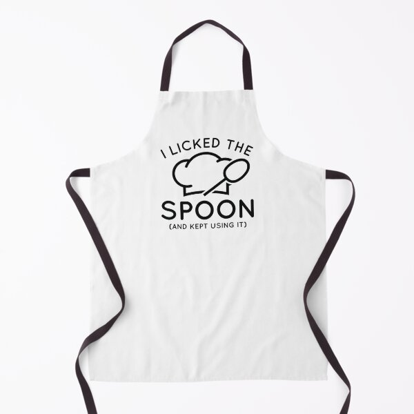 I Licked The Spoon And Kept Using It Apron
