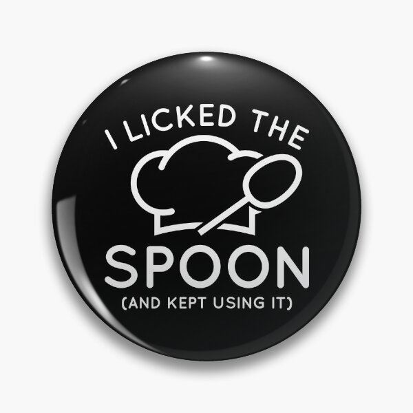 Item preview, I Licked The Spoon And Kept Using It designed and sold by cherrific.
