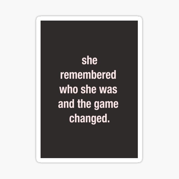 Item preview, Spruch / quote, she remembered who she was and the game changed designed and sold by Rainbowdog.
