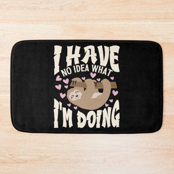 Item preview, I Have No Idea What I'm Doing Funny And Cute lazy Sloth   designed and sold by YAHIA-14.
