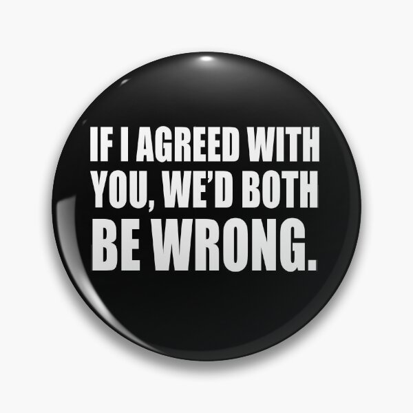 Item preview, If I agreed with you, we'd both be wrong  designed and sold by CarrieTDesigns.