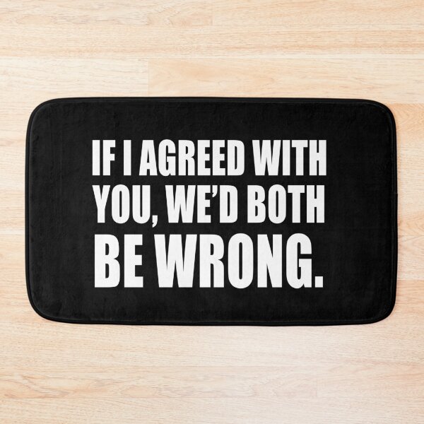 Item preview, If I agreed with you, we'd both be wrong  designed and sold by CarrieTDesigns.