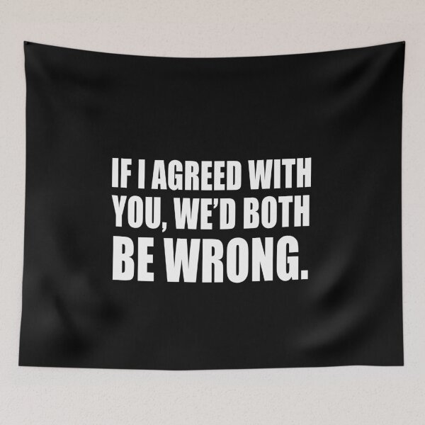 Item preview, If I agreed with you, we'd both be wrong  designed and sold by CarrieTDesigns.