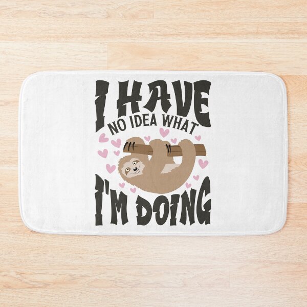 Item preview, I Have No Idea What I'm Doing Funny And Cute lazy Sloth   designed and sold by YAHIA-14.