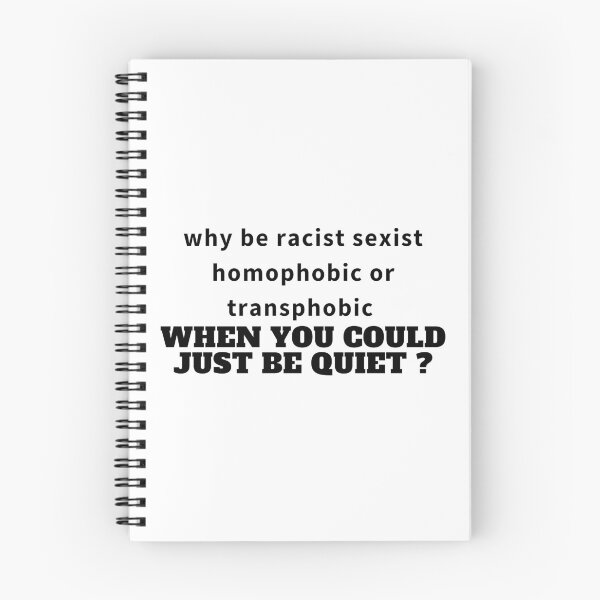 Item preview, why be racist sexist homophobic or transphobic when you could just be quiet Sarcastic, Novelty , Humor  designed and sold by hemokhtar.