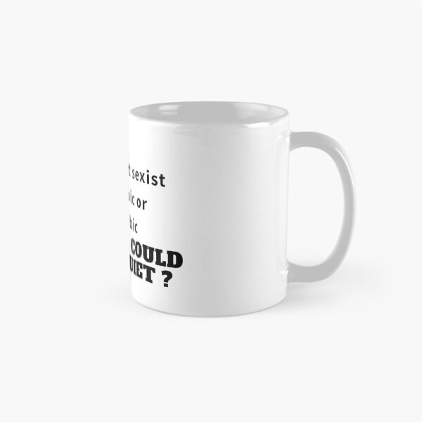 Item preview, why be racist sexist homophobic or transphobic when you could just be quiet Sarcastic, Novelty , Humor  designed and sold by hemokhtar.