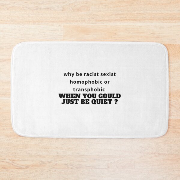 Item preview, why be racist sexist homophobic or transphobic when you could just be quiet Sarcastic, Novelty , Humor  designed and sold by hemokhtar.