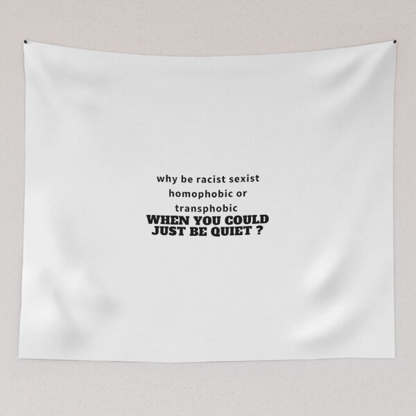 Item preview, why be racist sexist homophobic or transphobic when you could just be quiet Sarcastic, Novelty , Humor  designed and sold by hemokhtar.