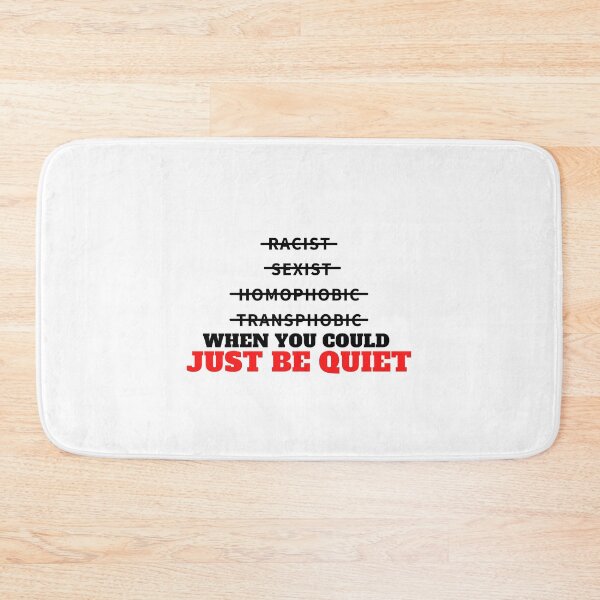 Item preview, why be racist sexist homophobic or transphobic when you could just be quiet Sarcastic, Novelty , Humor  designed and sold by hemokhtar.