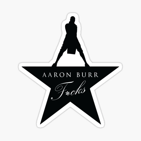 Aaron Burr F * cks Sticker