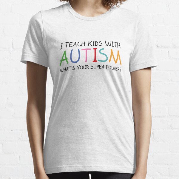 I Teach Kids With Autism Essential T-Shirt