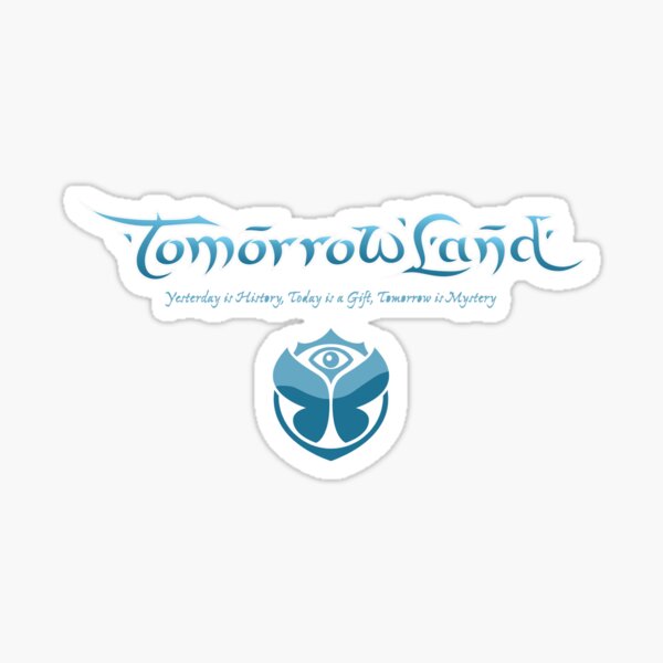 Tomorrowland Yesterday Is History Today Is A Gift Sticker