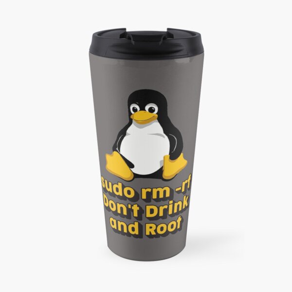 sudo rm -rf Don't Drink and Root Travel Mug