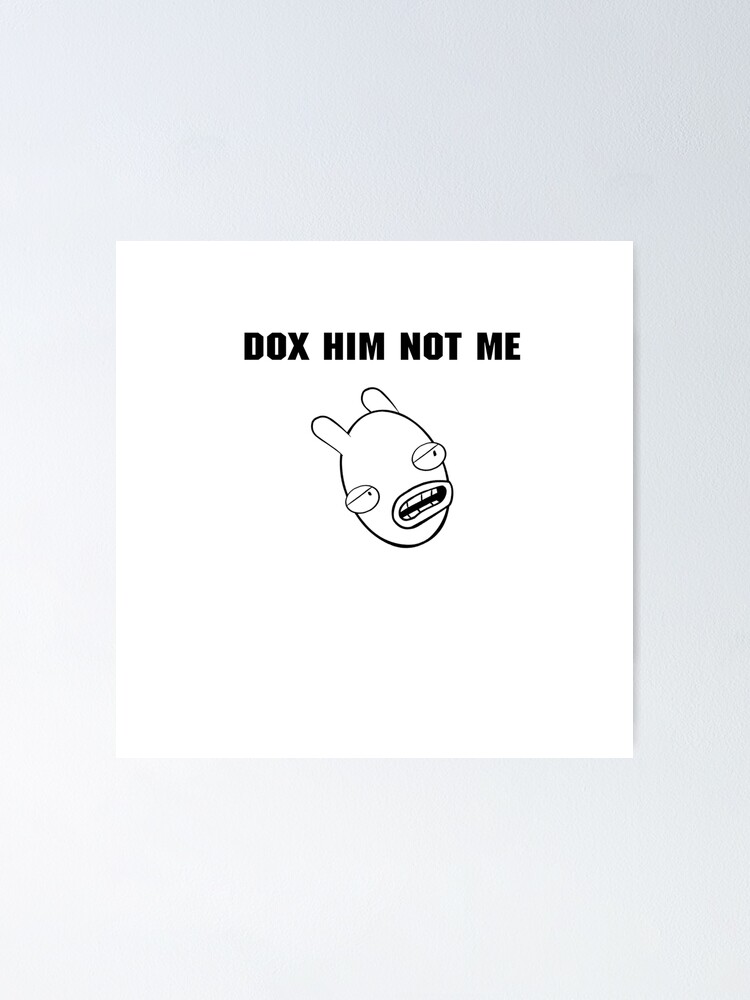 Thumbnail 1 of 3, Poster, DOX HIM NOT ME designed and sold by Ratch2929.