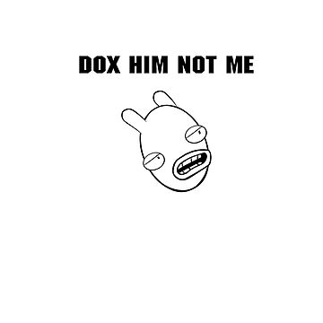 Artwork thumbnail, DOX HIM NOT ME by Ratch2929