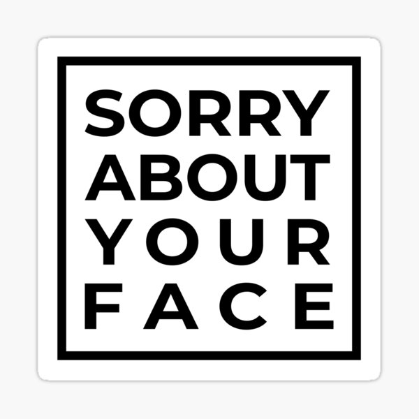 Item preview, Funny Apology, Sorry About Your Face designed and sold by Maria Garcia.