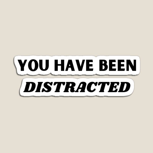 Item preview, You Have Been Distracted designed and sold by supercomfy.