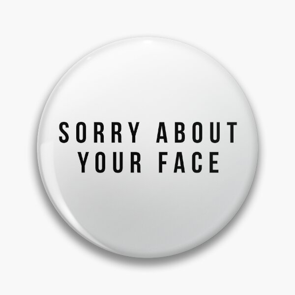 Item preview, Sorry About Your Face Sarcastic Apology designed and sold by Maria Garcia.