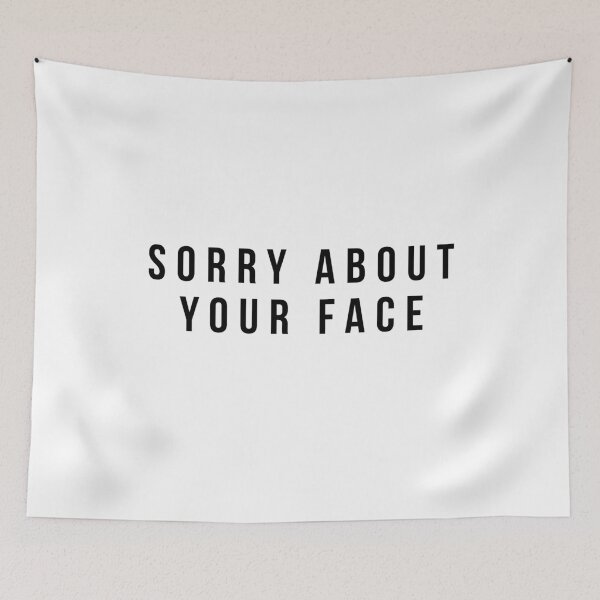 Item preview, Sorry About Your Face Sarcastic Apology designed and sold by Maria Garcia.
