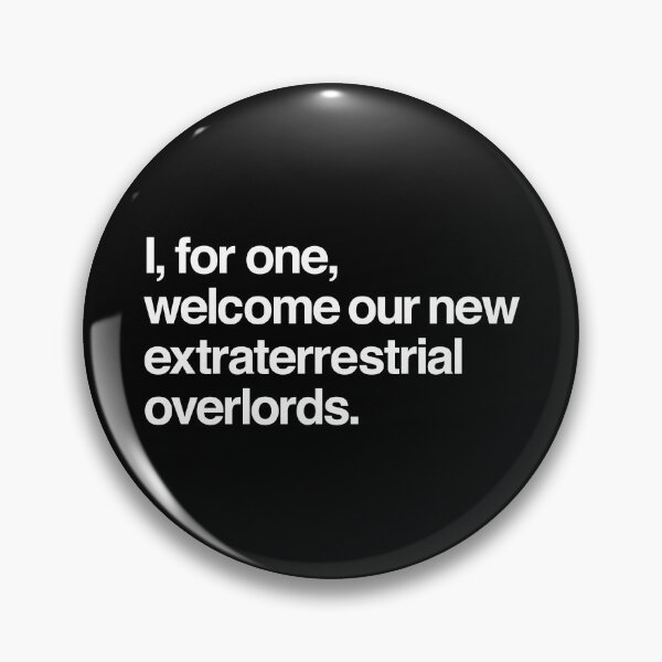 Item preview, I for one welcome our new extraterrestrial overlords designed and sold by MarcoPolok.