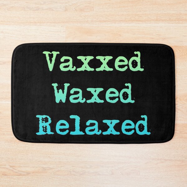 Item preview, Vaxxed Waxed Relaxed designed and sold by superdumb70.