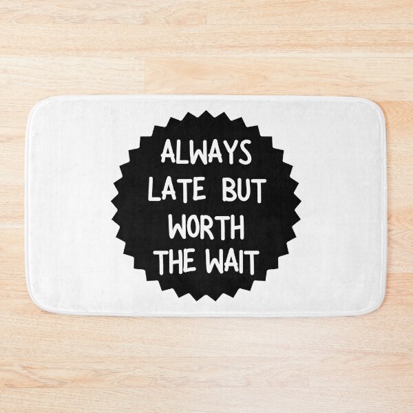 Item preview, Always Late But Worth The Wait designed and sold by TesSpace.