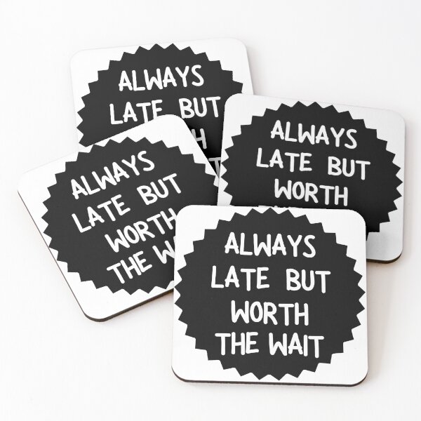 Item preview, Always Late But Worth The Wait designed and sold by TesSpace.
