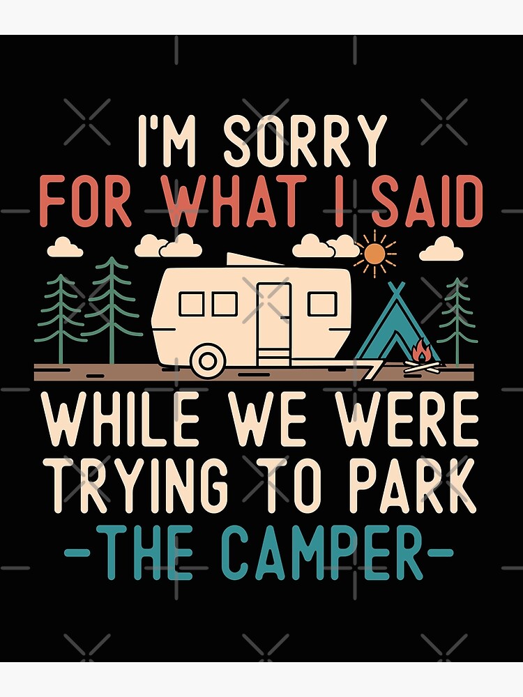 Sorry For What I Said While Trying To Park The Camper Rv Sorry For What I Said While Trying To Park The Camper Rv