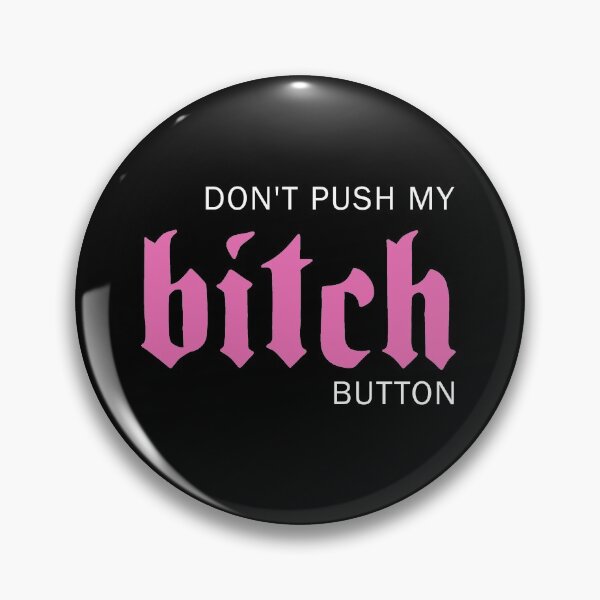 Item preview, Dont push my bitch button designed and sold by ValentinaHramov.