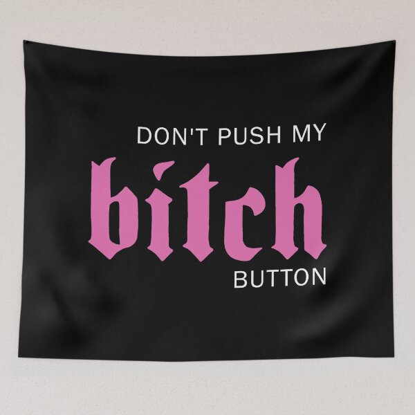 Item preview, Dont push my bitch button designed and sold by ValentinaHramov.