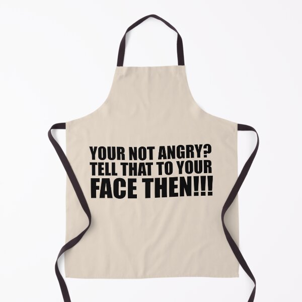 Item preview, Your Not Angry? Tell That To Your Face Then - Funny Quote designed and sold by Bennymp.