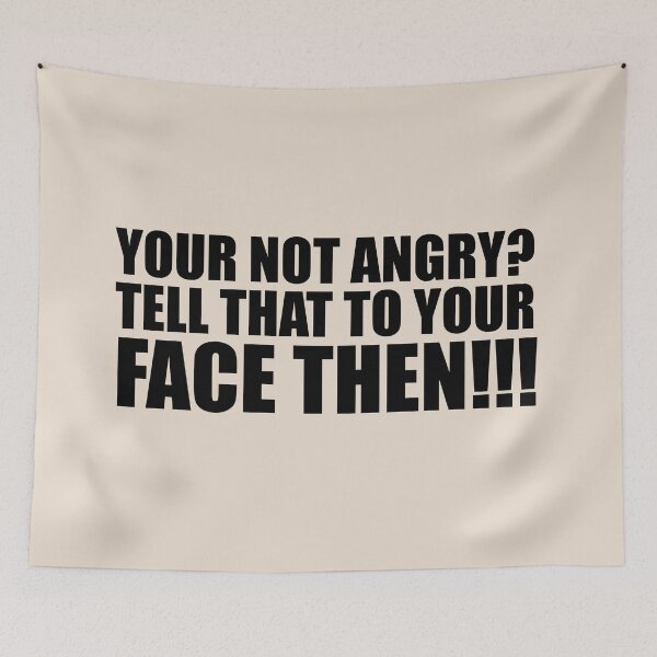 Item preview, Your Not Angry? Tell That To Your Face Then - Funny Quote designed and sold by Bennymp.