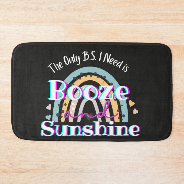 Item preview, The Only B.S. I Need is Rainbow Booze and Sunshine designed and sold by wanasak.