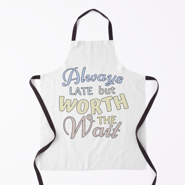 Item preview, Always Late But Worth The Wait x Periwinkle designed and sold by ViewerEqualsPhoton.