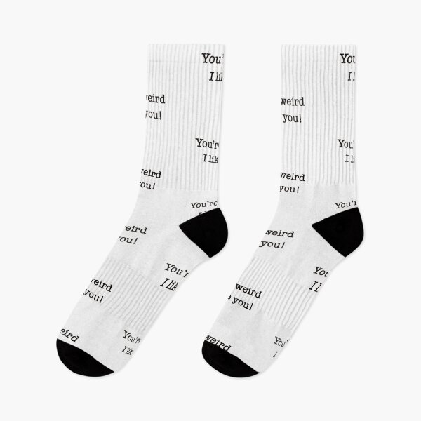 Item preview, You’re weird I like you! designed and sold by Thatartgirl101.