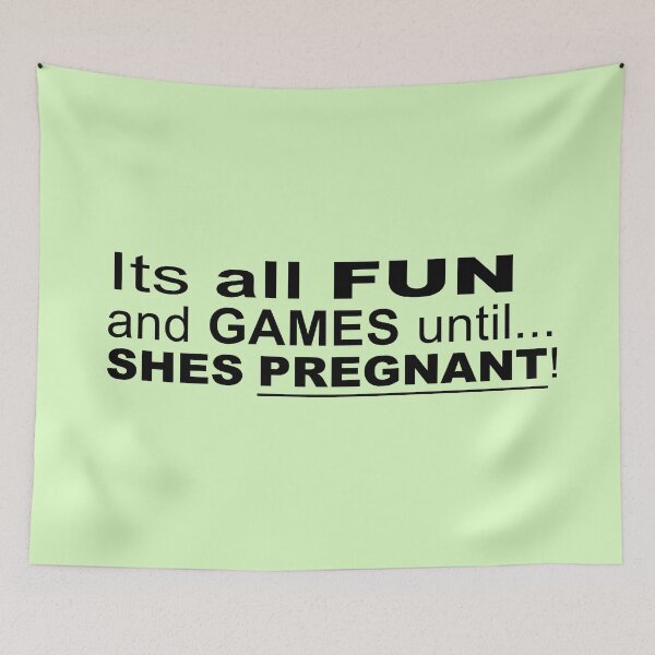 Item preview, Its all Fun and Games until.... Shes Pregnant - Funny Saying designed and sold by Bennymp.