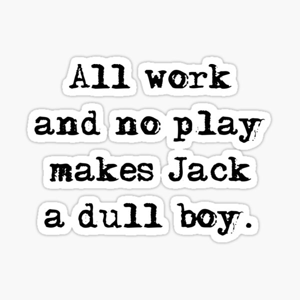 All work and no play makes Jack a dull boy Sticker
